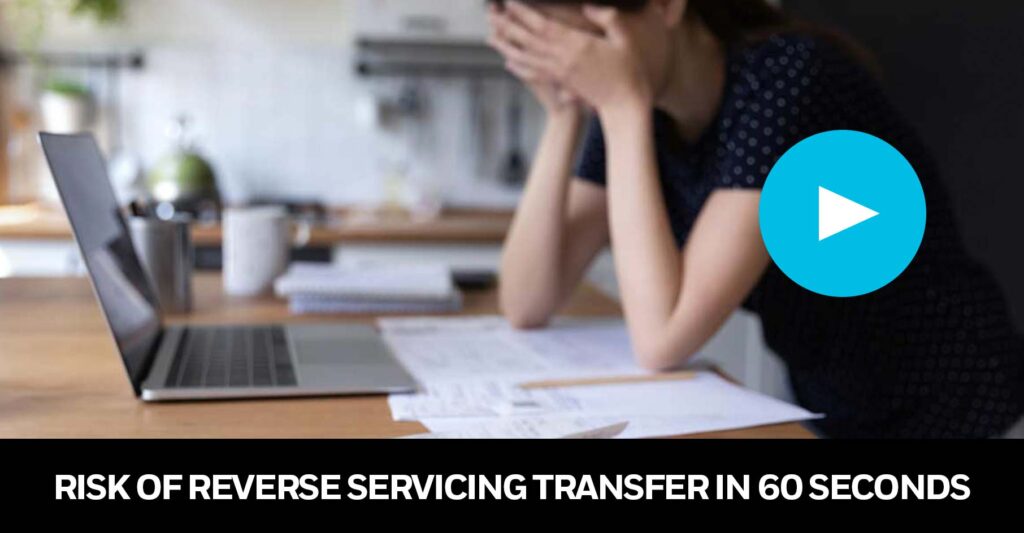 Risk of Reverse Servicing Transfer in 60 Seconds